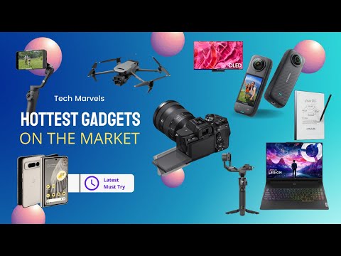 Tech Marvels Explore the Hottest Gadgets on the Market