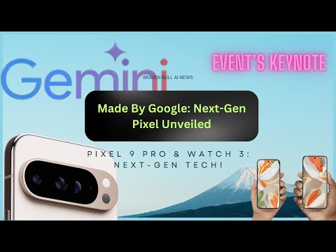 Made By Google ‘24 Keynote Recap: Pixel 9 Pro, Pixel Watch 3, &amp; Gemini AI Unveiled!