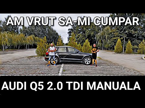 Am vrut să îmi cumpăr - AUDI Q5 2.0 TDI manuală