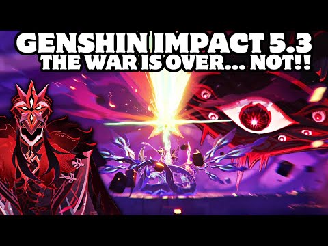 Genshin Impact 5.3: The War is Over... NOT!