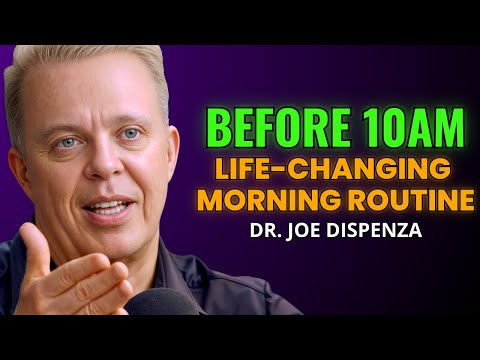 Before 10AM: The Morning Routine That Changed Everything - Dr. Joe Dispenza